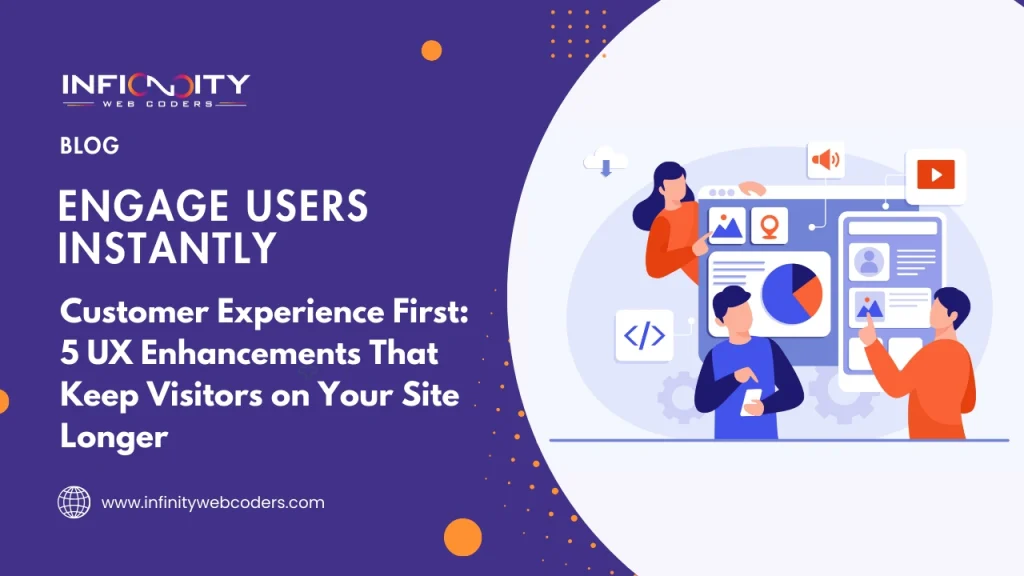 Customer Experience First: 5 UX Enhancements That Keep Visitors on Your Site Longer