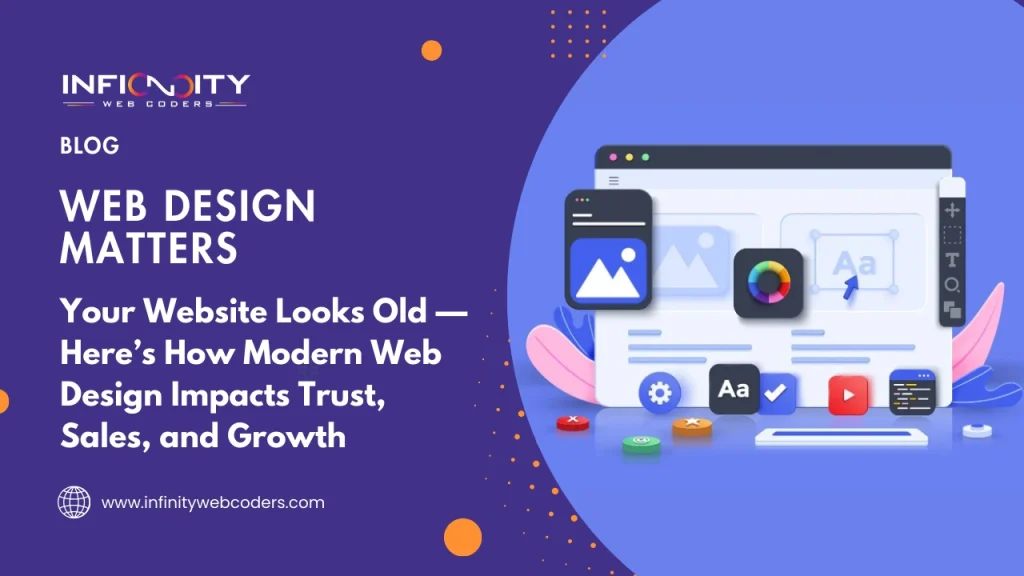 Your Website Looks Old — Here’s How Modern Web Design Impacts Trust, Sales, and Growth
